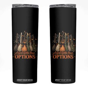 A Girl Gotta Have Options Funny Witch Broomsticks Halloween Graphic Skinny Tumbler TS10
