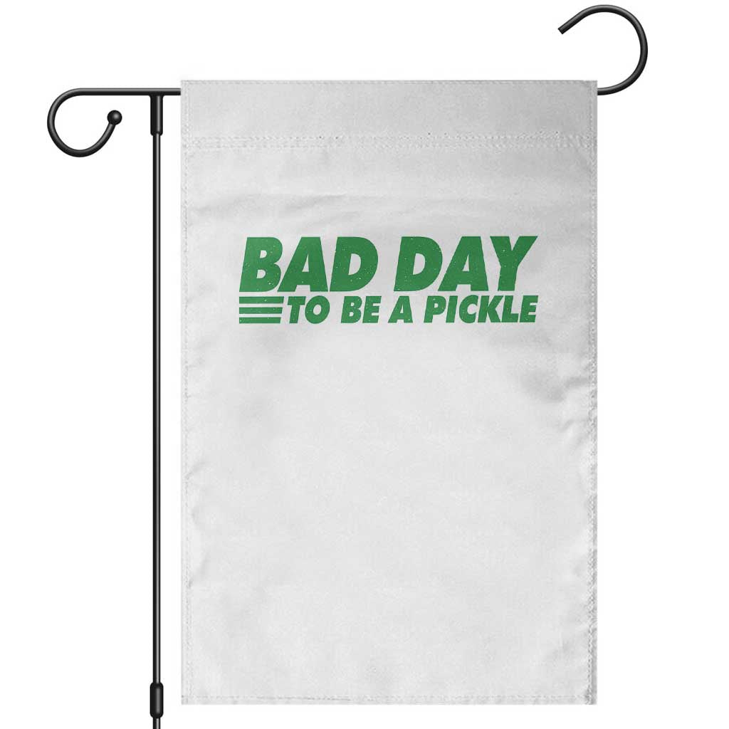 Bad Day To Be A Pickle Funny Dill Pickleball Lovers Garden Flag TS10