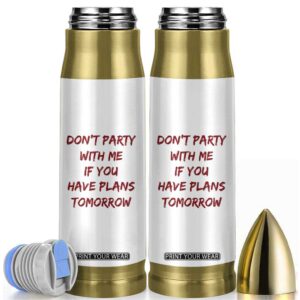 Dont Party With Me If You Have Plans Tomorrow Bullet Tumbler Party Lover Drinking Humor Graphic TS10