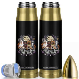 Funny Halloween Dogs Because People Are Creepy Bullet Tumbler Spooky Puppy Lover TS11