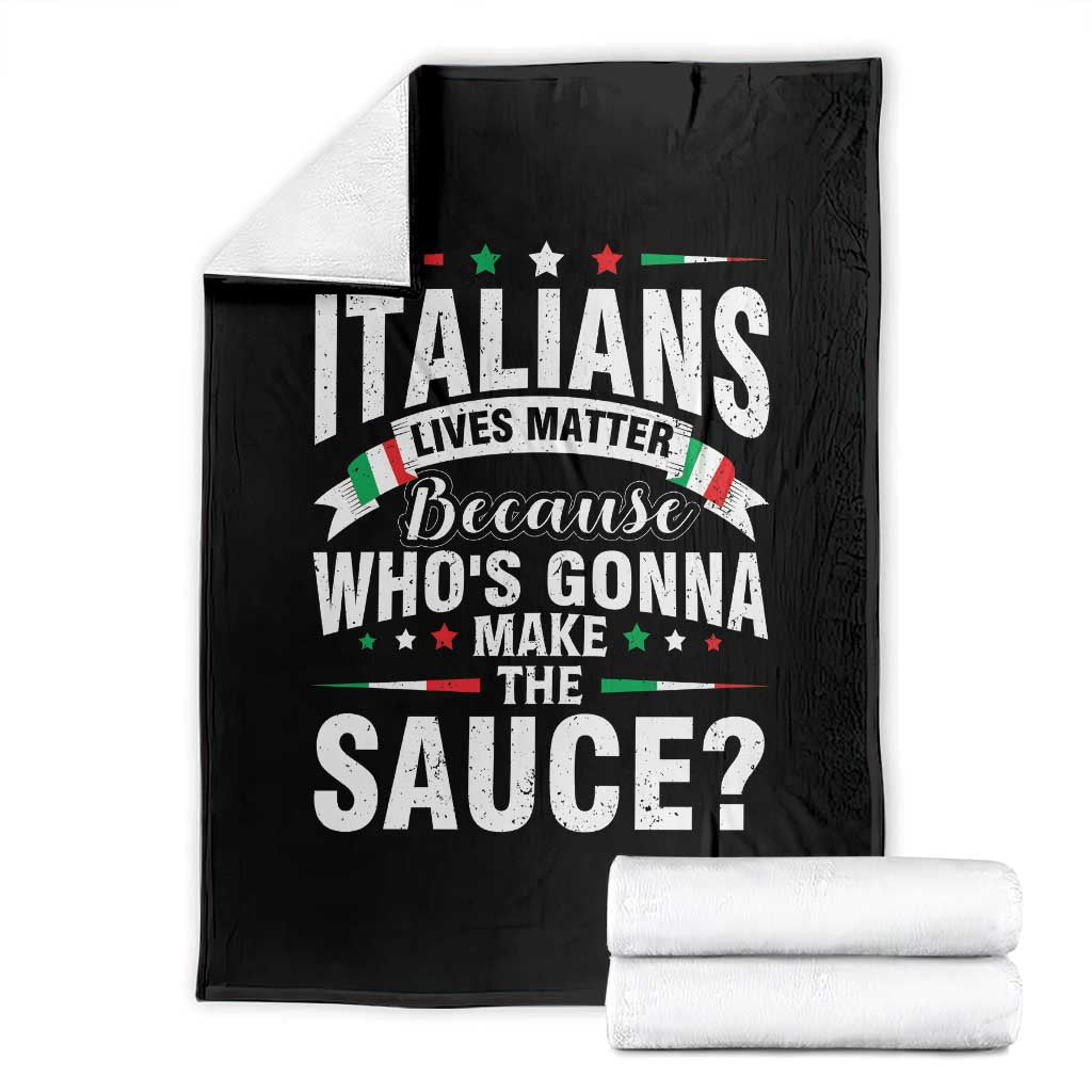 Funny Italians Lives Matter Because Whos Gonna Make The Sauce Throw Blanket TS11